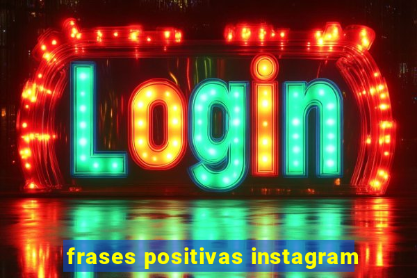 frases positivas instagram